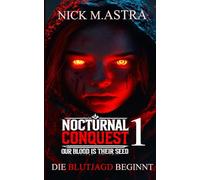 Nocturnal Conquest - Episode 1: Die Blutjagd beginnt: Dystopischer-SciFi-Thriller