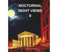 NOCTURNAL NIGHT VIEWS 8: A COLOURING BOOK FEATURING PICTURES OF THE NIGHTLIFE.