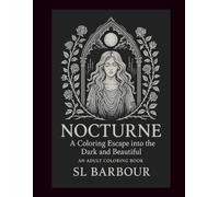 NOCTURNE - A Coloring Escape into the Dark and Beautiful: Adult Coloring Book