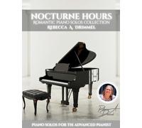 Nocturne Hours/Romantic Piano Solos Collection: Piano Solos for the Advanced Pianist
