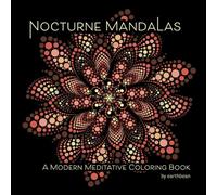 Nocturne Mandalas: A Modern Meditative Coloring Book