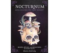Nocturnum Belonging to the Night: Recipes, Rituals, and Reflections for Modern Mystics