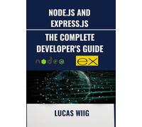 Node.js and Express.js: The Complete Developer's Guide