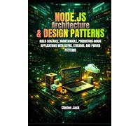 NODE.JS Architecture & DESIGN PATTERNS: BUILD SCALABLE, MAINTAINABLE, PRODUCTION-GRADE APPLICATIONS WITH ASYNC, STREAMS, AND PROVEN PATTERN