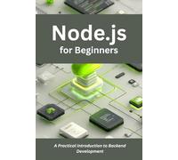 Node.js for Beginners: A Practical Introduction to Backend Development