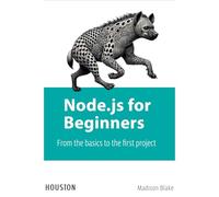 Node.js for Beginners: From the basics to the first project: Learn Node.js from scratch, explore its fundamentals, and build your first applications with this practical guide for beginners.