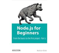 Node.js for Beginners: From the basics to the first project - Part 2: Learn Node.js from scratch, explore its fundamentals, and build your first applications with this practical guide for beginners.