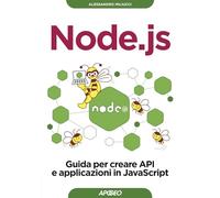Node.js. Guida per creare API e applicazioni in JavaScript