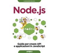 Node.js. Guida per creare API e applicazioni in JavaScript - Miliucci Alessandro