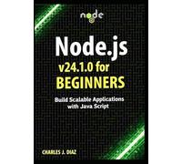 Node.js v24.1.0 for Beginners: Build Scalable Applications with JavaScript