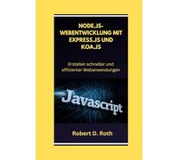NODE.JS-WEBENTWICKLUNG MIT EXPRESS.JS UND KOA.JS: Erstellen schneller und effizienter Webanwendungen