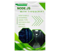 Node.js with TypeScript: How to Build Enterprise-Grade, Type-Safe Back- End APIs and Services