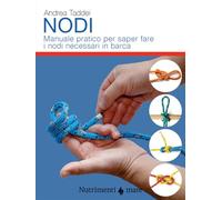 Nodi. Manuale pratico per saper fare i nodi necessari in barca