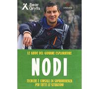 Nodi. Tecniche e consigli di sopravvivenza per tutte le situazioni. Le guide del giovane esploratore. Ediz. a colori