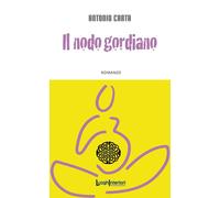 NODO GORDIANO (IL) - Carta Antonio - 2023 - LuoghInteriori
