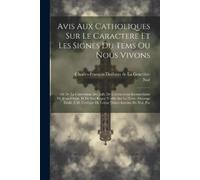 Noé Avis Aux Catholiques Sur Le Caractere Et Les Signes Du Tems Ou N (Tascabile)