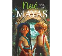 Noé chez les Mayas: Une aventure fantastique au cœur d’une civilisation ancienne, illustrée, éducative et ludique, pour les 6-11 ans ! Temples perdus ... - Jungle mystérieuse - Énigmes ancestrales