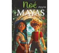 Noé chez les Mayas: Une aventure fantastique au cœur d’une civilisation ancienne, illustrée, éducative et ludique, pour les 6-11 ans ! Temples perdus ... - Jungle mystérieuse - Énigmes ancestrales