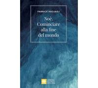 Noè. Cominciare alla fine del mondo