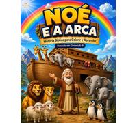 NOÉ E A ARCA: HISTÓRIA BÍBLICA PARA COLORIR E APRENDER