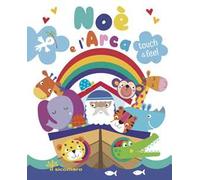 Noè e l'arca. Touch & feel. Ediz. a colori
