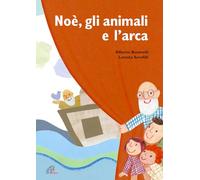 Noè, gli animali e l'arca. Ediz. a colori