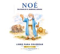 NOÉ: Libro para Colorear Infantil: Una historia de fe, obediencia y salvación para niños de 3 a 6 años