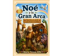 Noé y la Gran Arca: "Una historia de fe y la promesa de Dios"
