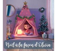 Noël à la façon d'Olivia: Une histoire tendre et bienveillante pour comprendre les besoins des enfants sensibles et neuroatypiques