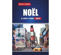 NOËL À NEW YORK 2025: Explorez les marchés, le patin à glace, les attractions hivernales familiales et les choses à faire