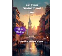 Noël à Venise Guide de voyage 2025: Une ville de lumières et de calme