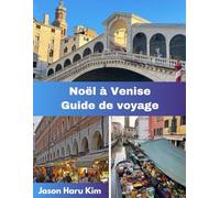 Noël à Venise Guide de voyage: Votre guide complet des illuminations de Noël, des traditions locales, de la magie hivernale et des moments inoubliables à Venise