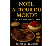 Noël autour du monde: 10 menus festifs de 10 pays