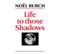 Noel Burch Life to Those Shadows (Tascabile)