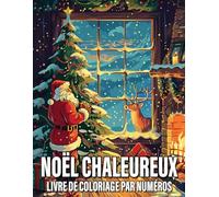 Noël chaleureux Livre de coloriage par numéros: Détendez-vous pendant les fêtes - Coloriages numérotés inspirés de la magie de Noël