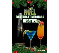 NOËL COCKTAILS ET MOCKTAILS RECETTES: Chaque recette comprend une introduction simple, une liste d'ingrédients et des instructions claires et détaillées pour vous guider étape par étape.