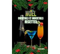 NOËL COCKTAILS ET MOCKTAILS RECETTES: Chaque recette comprend une introduction simple, une liste d'ingrédients et des instructions claires et détaillées pour vous guider étape par étape.
