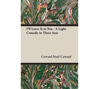 NOEL COWARD "I'LL Leave it to You" - A Light Comedy in Three Acts (Tascabile)