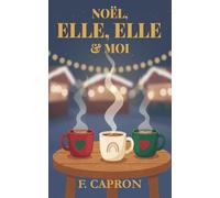Noël, Elle, Elle & Moi: Une romance WLW de Noël entre retour aux racines, désir impossible et choix déchirant