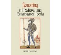 Noel Fallows Jousting in Medieval and Renaissance Iberia (Tascabile)