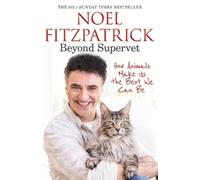 Noel Fitzpatric Beyond Supervet: How Animals Make Us The Best (Copertina rigida)