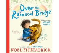 Noel Fitzpatrick Over the Rainbow Bridge (Copertina rigida)