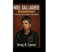 NOEL GALLAGHER BIOGRAPHY: From Oasis Glory to Rock ’n’ Roll Legend