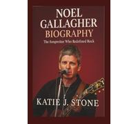 Noel Gallagher Biography: The Songwriter Who Redefined Rock