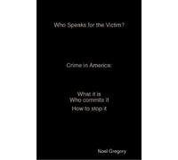 Noel Gregory Who Speaks for the Victim? Crime in America what it is (Tascabile)