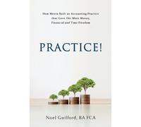 Noel Guilford Practice How Meera Built an Accounting Practice that (Tascabile)