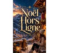 Noël Hors Ligne: Romance de Noël feel good en montagne : une influenceuse, une auberge enneigée et un amour qui rallume la magie des fêtes.