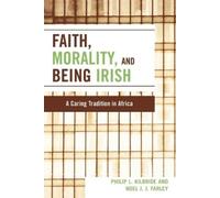 Noel J. J. Farley Philip L. Kilbride Faith, Morality and Being Irish (Tascabile)