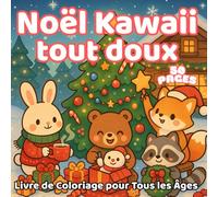 Noël Kawaii tout doux - Livre de coloriage pour tous les âges: 50 pages à colorier remplies d’animaux mignons, de neige et de scènes de Noël pour toute la famille