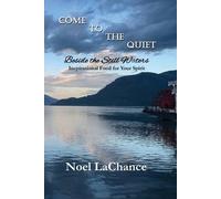 Noel LaChance Come to the Quiet Beside the Still Waters (Tascabile)